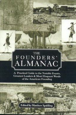 Founders' Almanac A Practical Guide to the Notable Events, Greatest Leaders and Most Eloquent Words of the American Founding  9780891951049 Front Cover