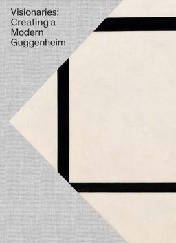 Visionaries: Creating a Modern Guggenheim  9780892075263 Front Cover