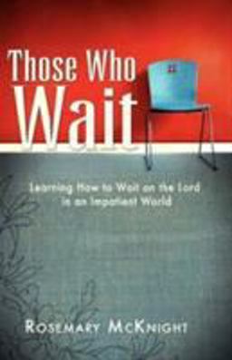 Those Who Wait : Learning How to Wait on the Lord in an Impatient World  9780892253654 Front Cover