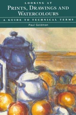 Looking at Prints, Drawings and Watercolours A Guide to Technical Terms  9780892361489 Front Cover