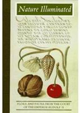 Nature Illuminated Flora and Fauna from Court of Emperor Rudolf II  9780892364725 Front Cover