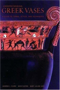Understanding Greek Vases A Guide to Terms, Styles, and Techniques  9780892365999 Front Cover