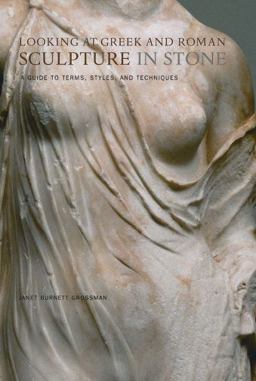Looking at Greek and Roman Sculpture in Stone A Guide to Terms, Styles, and Techniques  9780892367085 Front Cover
