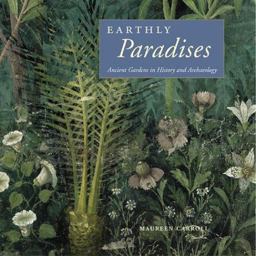 Earthly Paradises Ancient Gardens in History and Archaeology  9780892367214 Front Cover