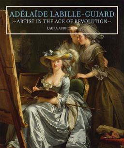 Adï¿½laï¿½de Labille-Guiard Artist in the Age of Revolution  9780892369546 Front Cover