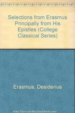 Selections from Erasmus...Principally from His Epistles