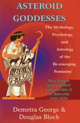 Asteroid Goddesses The Mythology, Psychology, and Astrology of the Re-Emerging Feminine  9780892540822 Front Cover