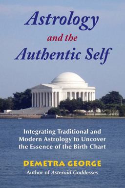Astrology and the Authentic Self Integrating Traditional and Modern Astrology to Uncover the Essence of the Birth Chart  9780892541492 Front Cover