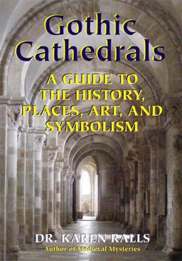 Gothic Cathedrals A Guide to the History, Places, Art, and Symbolism  9780892541737 Front Cover