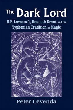 Dark Lord H. P. Lovecraft, Kenneth Grant, and the Typhonian Tradition in Magic  9780892542079 Front Cover