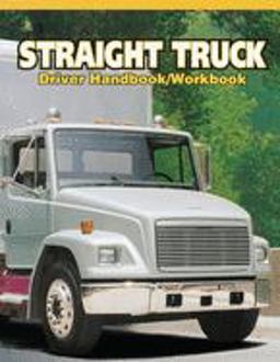 Straight Truck Driver Handbook/Workbook Straight Truck Driver Handbook/Workbook