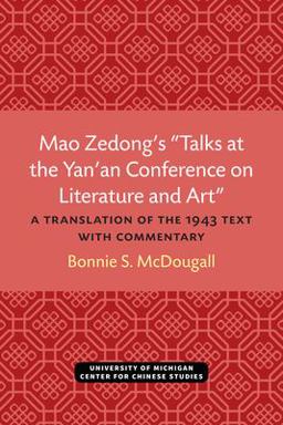 Mao Zedong's Talks at the Yan'an Conference on Literature and Art A Translation of the 1943 Text with Commentary  9780892640393 Front Cover