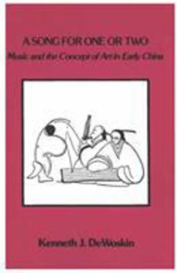 Song for One or Two Music and the Concept of Art in Early China  9780892640423 Front Cover