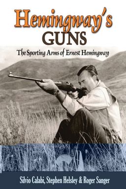 Hemingway's Guns The Sporting Arms of Ernest Hemingway  9780892727209 Front Cover