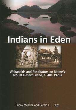 Indians in Eden Wabanakis and Rusticators on Maine's Mt. Desert Island  9780892728046 Front Cover