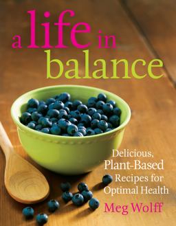 Life in Balance Delicious, Plant-Based Recipes for Optimal Health 2010 9780892729067 Front Cover