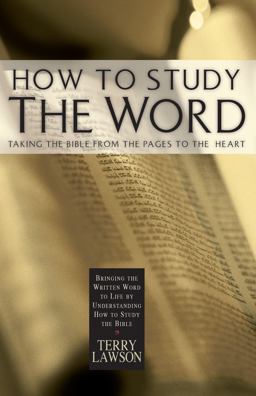 How to Study the Word : Taking the Bible from the Pages to the Heart  9780892769599 Front Cover