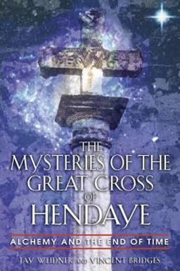 Mysteries of the Great Cross of Hendaye Alchemy and the End of Time  9780892810840 Front Cover