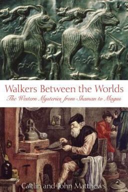 Walkers Between the Worlds The Western Mysteries from Shaman to Magus 2nd 9780892810918 Front Cover