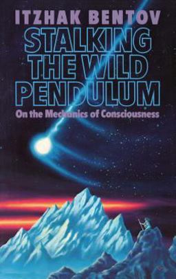 Stalking the Wild Pendulum On the Mechanics of Consciousness  9780892812028 Front Cover