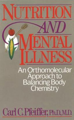 Nutrition and Mental Illness An Orthomolecular Approach to Balancing Body Chemistry  9780892812264 Front Cover