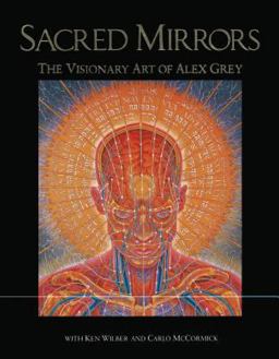 Sacred Mirrors The Visionary Art of Alex Grey  9780892812578 Front Cover