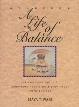 Ayurveda: a Life of Balance The Complete Guide to Ayurvedic Nutrition and Body Types with Recipes  9780892814909 Front Cover
