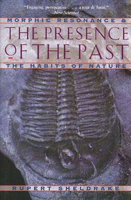 Presence of the Past Morphic Resonance and the Habits of Nature  9780892815371 Front Cover