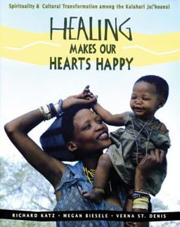 Healing Makes Our Hearts Happy Spirituality and Cultural Transformation among the Kalahari Ju/'hoansi  9780892815579 Front Cover