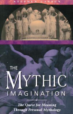 Mythic Imagination The Quest for Meaning Through Personal Mythology  9780892815746 Front Cover