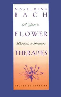 Mastering Bach Flower Therapies A Guide to Diagnosis and Treatment  9780892816309 Front Cover