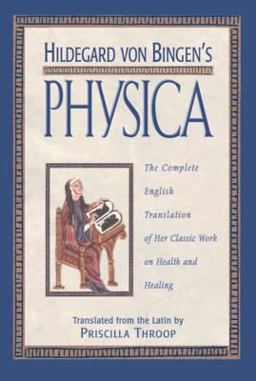 Hildegard Von Bingen's Physica The Complete English Translation of Her Classic Work on Health and Healing  9780892816613 Front Cover