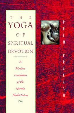 Yoga of Spiritual Devotion A Modern Translation of the Narada Bhakti Sutras  9780892816644 Front Cover