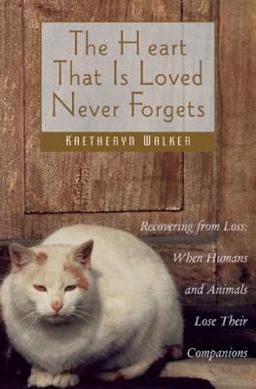 Heart That Is Loved Never Forgets Recovering from Loss: When Humans and Animals Lose Their Companions  9780892817023 Front Cover