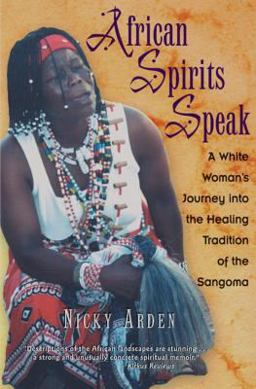 African Spirits Speak A White Woman's Journey into the Healing Tradition of the Sangoma  9780892817528 Front Cover