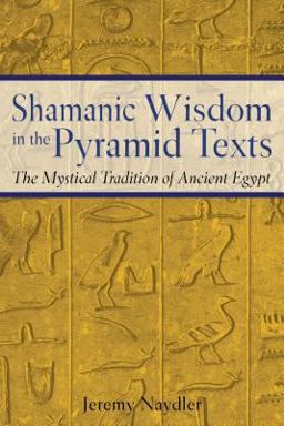Shamanic Wisdom in the Pyramid Texts The Mystical Tradition of Ancient Egypt  9780892817559 Front Cover