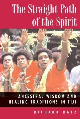 Straight Path of the Spirit Ancestral Wisdom and Healing Traditions in Fiji  9780892817672 Front Cover