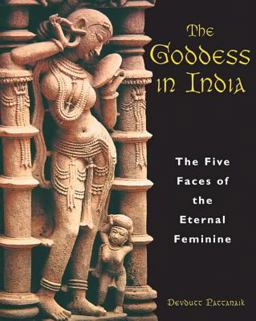 Goddess in India The Five Faces of the Eternal Feminine  9780892818075 Front Cover