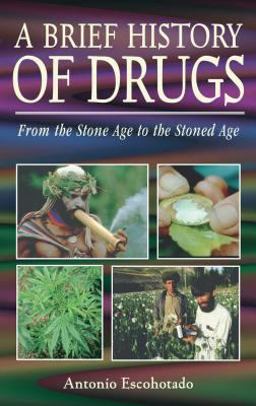 Brief History of Drugs From the Stone Age to the Stoned Age  9780892818266 Front Cover