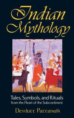 Indian Mythology Tales, Symbols, and Rituals from the Heart of the Subcontinent  9780892818709 Front Cover
