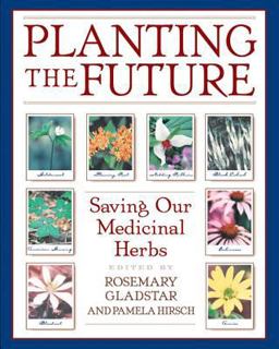 Planting the Future Saving Our Medicinal Herbs  9780892818945 Front Cover