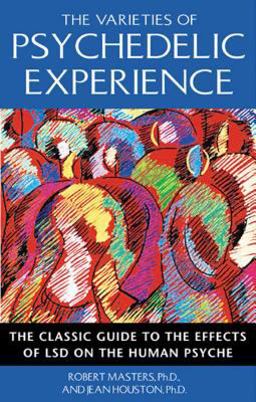 Varieties of Psychedelic Experience The Classic Guide to the Effects of LSD on the Human Psyche  9780892818976 Front Cover