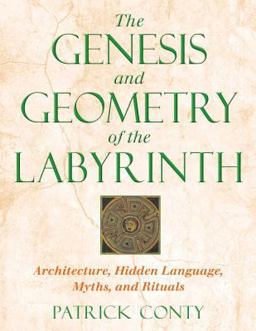 Genesis and Geometry of the Labyrinth Architecture, Hidden Language, Myths, and Rituals  9780892819225 Front Cover