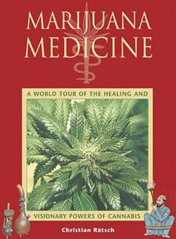 Marijuana Medicine A World Tour of the Healing and Visionary Powers of Cannabis  9780892819331 Front Cover