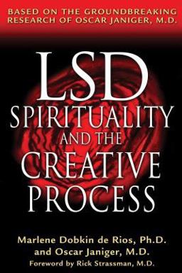 LSD, Spirituality, and the Creative Process Based on the Groundbreaking Research of Oscar Janiger, M. D.  9780892819737 Front Cover