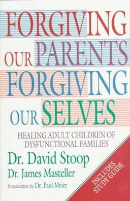 Forgiving Our Parents, Forgiving Ourselves Forgiving Our Parents, Forgiving Ourselves