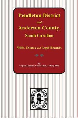 Pendleton District and Anderson County, S. C. Wills, Estates and Legal Records, 1793 to 1857
