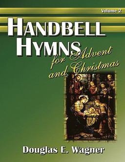 Handbell Hymns for Advent and Christmas, Volume 2 Handbell Hymns for Advent and Christmas, Volume 2