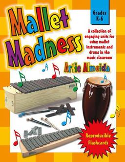 Mallet Madness: A Collection of Engaging Units for Using Mallet Instruments and Drums in the Music Classroom  9780893284442 Front Cover