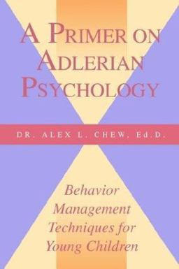 Primer on Adlerian Psychology Behavior Management Techniques for Children at Home and in School  9780893342715 Front Cover